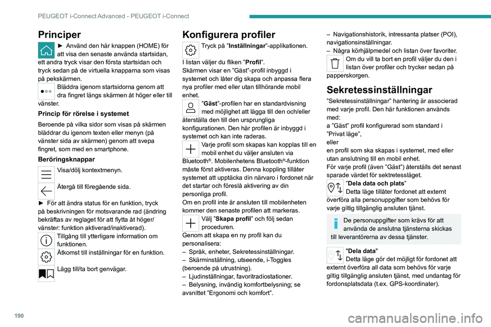 PEUGEOT 408 2023 Bruksanvisningar (in Swedish) 190
PEUGEOT i-Connect Advanced - PEUGEOT i-Connect
Principer
► Använd den här knappen (HOME) för
att visa den senaste använda startsidan,
ett andra tryck visar den första startsidan och
tryc PEUGEOT 408 2023 Bruksanvisningar (in Swedish) 190
PEUGEOT i-Connect Advanced - PEUGEOT i-Connect
Principer
► Använd den här knappen (HOME) för
att visa den senaste använda startsidan,
ett andra tryck visar den första startsidan och
tryc