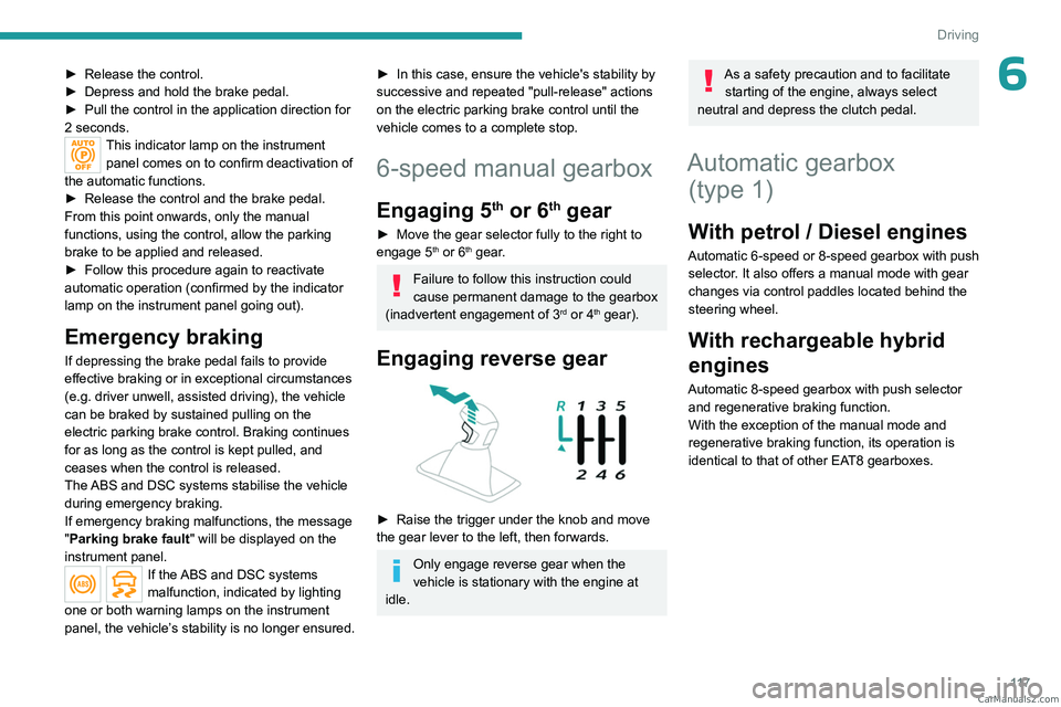 PEUGEOT 5008 2023 Owners Manual 11 7
Driving
6► Release the control.
► Depress and hold the brake pedal.
►
Pull the control in the application direction for
2
seconds.
This indicator lamp on the instrument panel comes o PEUGEOT 5008 2023 Owners Manual 11 7
Driving
6► Release the control.
► Depress and hold the brake pedal.
►
Pull the control in the application direction for
2
seconds.
This indicator lamp on the instrument panel comes o