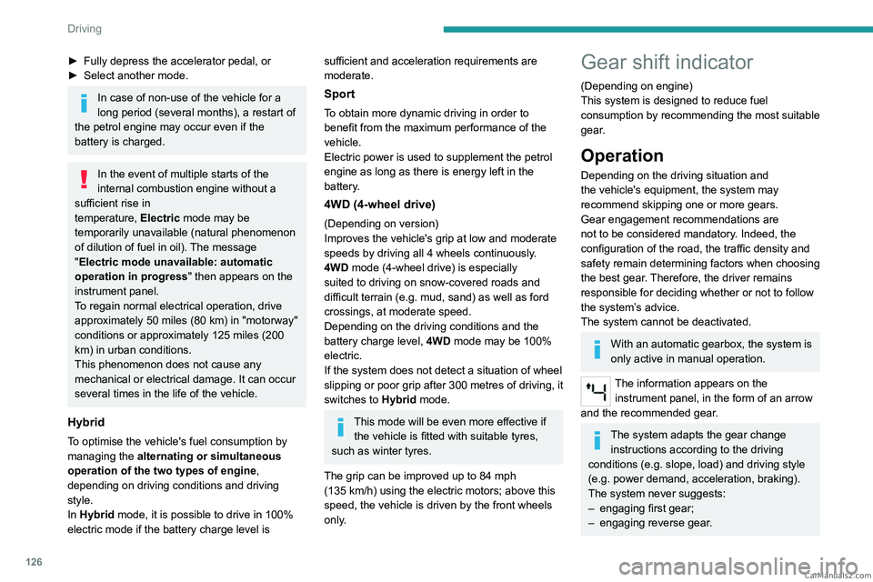 PEUGEOT 5008 2023 Owners Manual 126
Driving
► Fully depress the accelerator pedal, or
► Select another mode.
In case of non-use of the vehicle for a
long period (several months), a restart of
the petrol engine may occur even PEUGEOT 5008 2023 Owners Manual 126
Driving
► Fully depress the accelerator pedal, or
► Select another mode.
In case of non-use of the vehicle for a
long period (several months), a restart of
the petrol engine may occur even