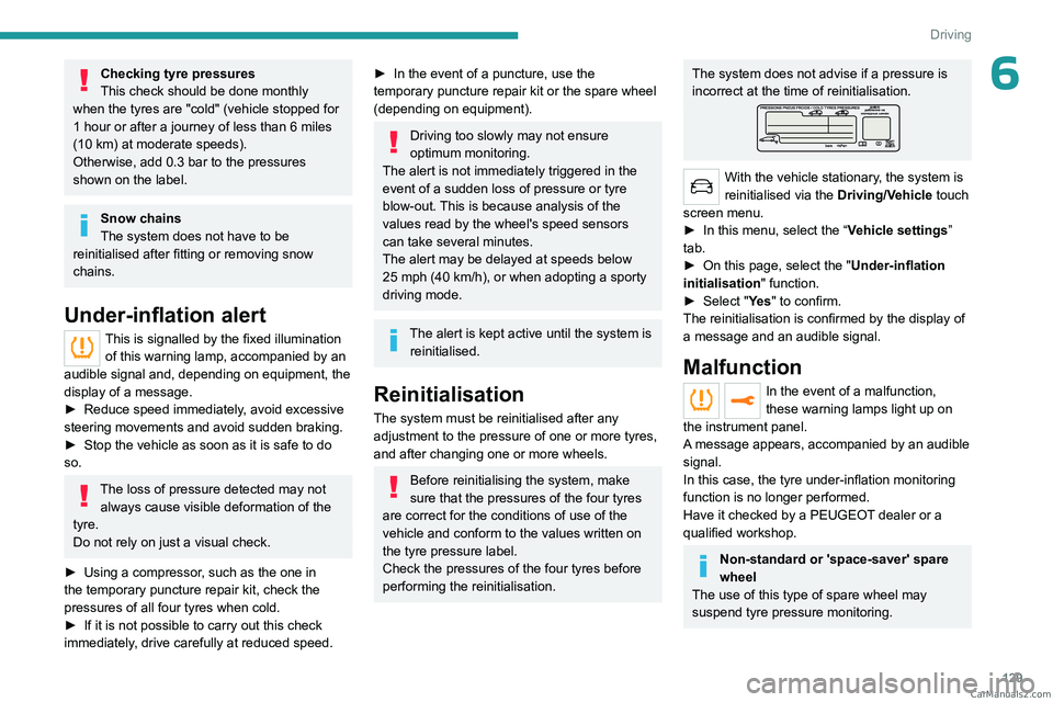 PEUGEOT 5008 2023 Owners Manual 129
Driving
6Checking tyre pressures
This check should be done monthly
when the tyres are "cold" (vehicle stopped for
1 hour or after a journey of less than 6 miles
(10
km) at moderate sp PEUGEOT 5008 2023 Owners Manual 129
Driving
6Checking tyre pressures
This check should be done monthly
when the tyres are "cold" (vehicle stopped for
1 hour or after a journey of less than 6 miles
(10
km) at moderate sp