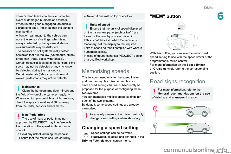 PEUGEOT 5008 2023 Owners Manual 131
Driving
6snow or dead leaves on the road or in the
event of damaged bumpers and mirrors.
When reverse gear is engaged, an audible
signal (long beep) indicates that the sensors
may be dirty.
A f PEUGEOT 5008 2023 Owners Manual 131
Driving
6snow or dead leaves on the road or in the
event of damaged bumpers and mirrors.
When reverse gear is engaged, an audible
signal (long beep) indicates that the sensors
may be dirty.
A f