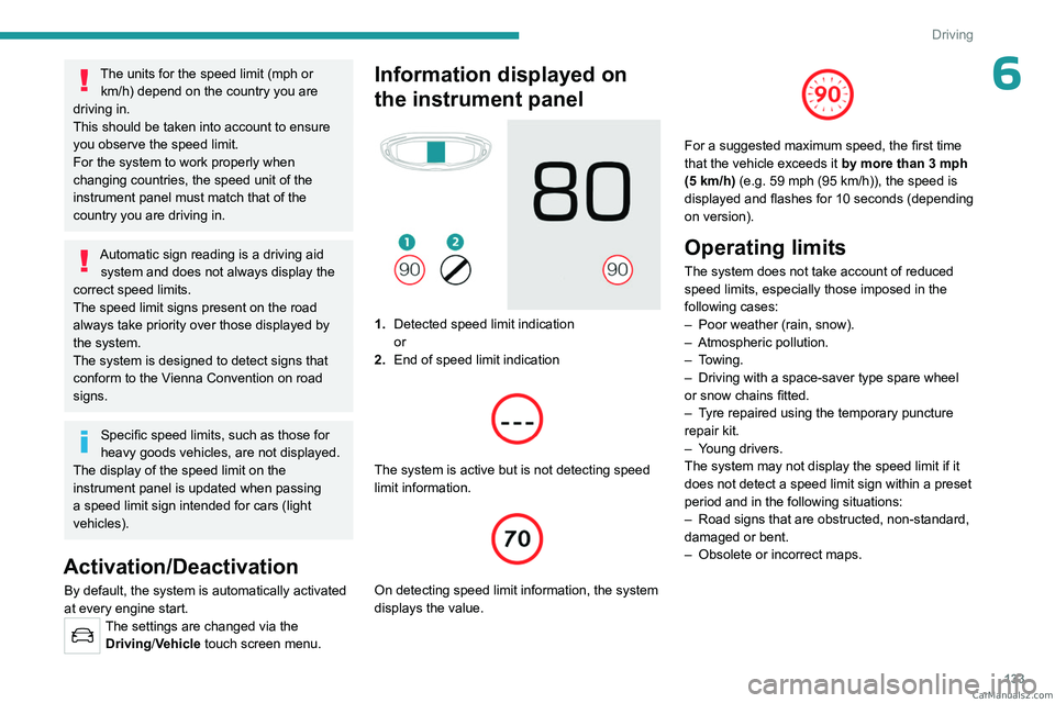 PEUGEOT 5008 2023 Owners Manual 133
Driving
6The units for the speed limit (mph or km/h) depend on the country you are
driving in.
This should be taken into account to ensure
you observe the speed limit.
For the system to work pro PEUGEOT 5008 2023 Owners Manual 133
Driving
6The units for the speed limit (mph or km/h) depend on the country you are
driving in.
This should be taken into account to ensure
you observe the speed limit.
For the system to work pro