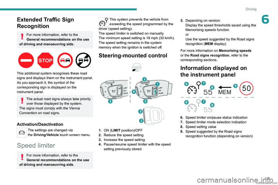 PEUGEOT 5008 2023 Owners Manual 135
Driving
6Extended Traffic Sign
Recognition
For more information, refer to the
General recommendations on the use
of driving and manoeuvring aids .
This additional system recognises these ro PEUGEOT 5008 2023 Owners Manual 135
Driving
6Extended Traffic Sign
Recognition
For more information, refer to the
General recommendations on the use
of driving and manoeuvring aids .
This additional system recognises these ro