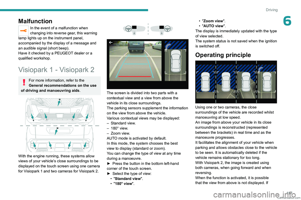 PEUGEOT 5008 2023  Owners Manual 157
Driving
6Malfunction
In the event of a malfunction when 
changing into reverse gear, this warning 
lamp lights up on the instrument panel, 
accompanied by the display of a message and 
an audible 