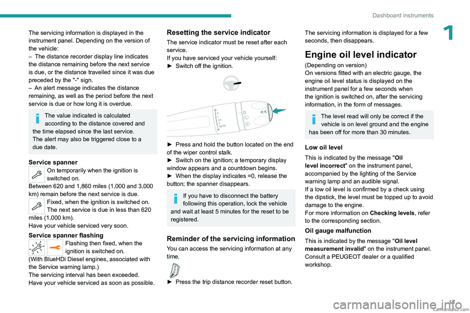 PEUGEOT 5008 2023  Owners Manual 17
Dashboard instruments
1The servicing information is displayed in the 
instrument panel. Depending on the version of 
the vehicle:
– 
The distance recorder display line indicates 
the distance rem