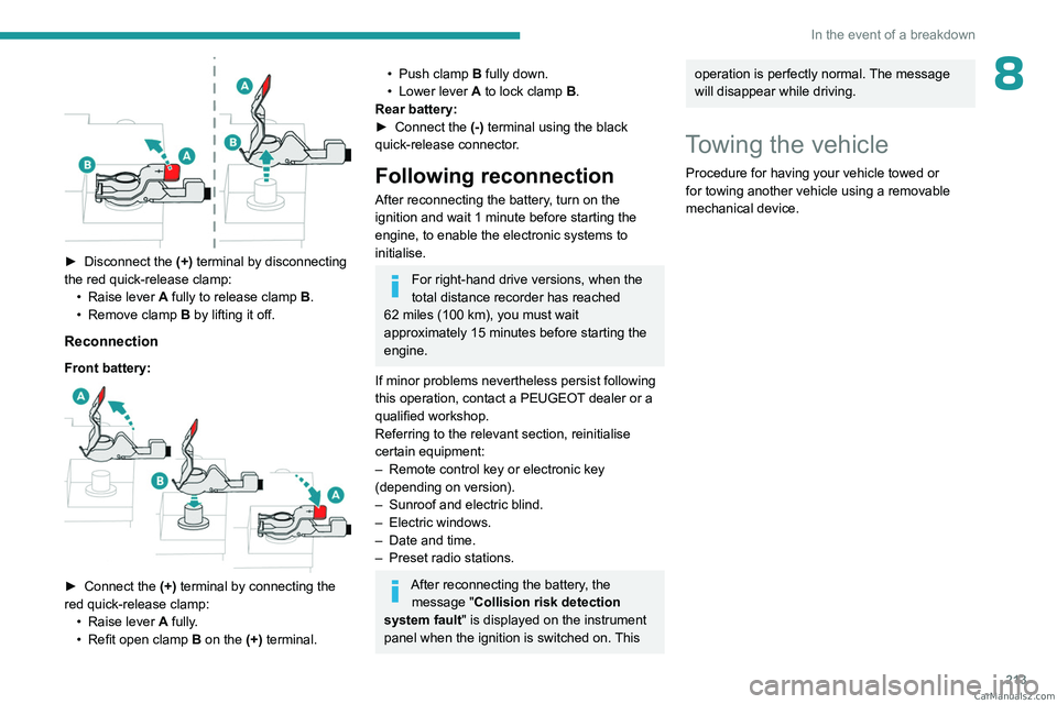 PEUGEOT 5008 2023  Owners Manual 213
In the event of a breakdown
8
 
► Disconnect the (+)  terminal by disconnecting 
the red quick-release clamp: •
 
Raise lever
  
A
  fully to release clamp  
B
 .
•
 
Remove clamp
  
B
  by 