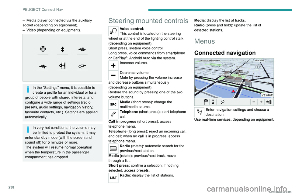 PEUGEOT 5008 2023 Owners Manual 238
PEUGEOT Connect Nav
– Media player connected via the auxiliary
socket (depending on equipment).
–
V
ideo (depending on equipment).
In the "Settings" menu, it is possible to
cr PEUGEOT 5008 2023 Owners Manual 238
PEUGEOT Connect Nav
– Media player connected via the auxiliary
socket (depending on equipment).
–
V
ideo (depending on equipment).
In the "Settings" menu, it is possible to
cr