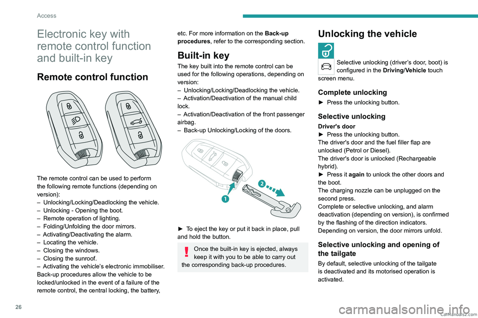 PEUGEOT 5008 2023  Owners Manual 26
Access
Electronic key with 
remote control function 
and built-in key
Remote control function 
 
The remote control can be used to perform 
the following remote functions (depending on 
version):
