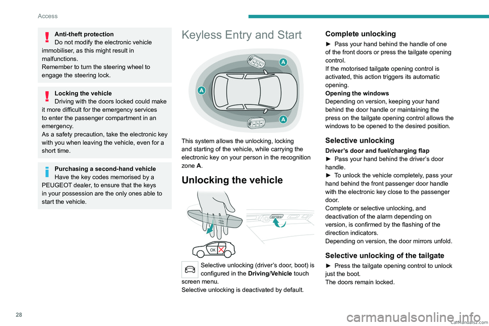 PEUGEOT 5008 2023  Owners Manual 28
Access
Anti-theft protection
Do not modify the electronic vehicle 
immobiliser, as this might result in 
malfunctions.
Remember to turn the steering wheel to 
engage the steering lock.
Locking the 