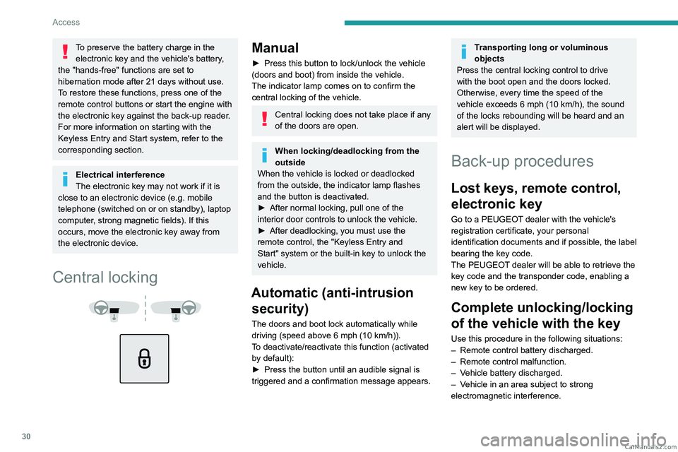 PEUGEOT 5008 2023  Owners Manual 30
Access
To preserve the battery charge in the electronic key and the vehicle's battery, 
the "hands-free" functions are set to 
hibernation mode after 21 days without use. 
To restore th