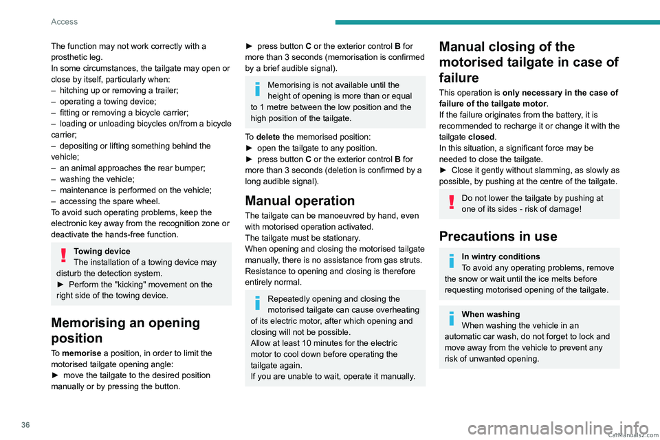 PEUGEOT 5008 2023  Owners Manual 36
Access
The function may not work correctly with a 
prosthetic leg.
In some circumstances, the tailgate may open or 
close by itself, particularly when:
– 
hitching up or removing a trailer;
–

