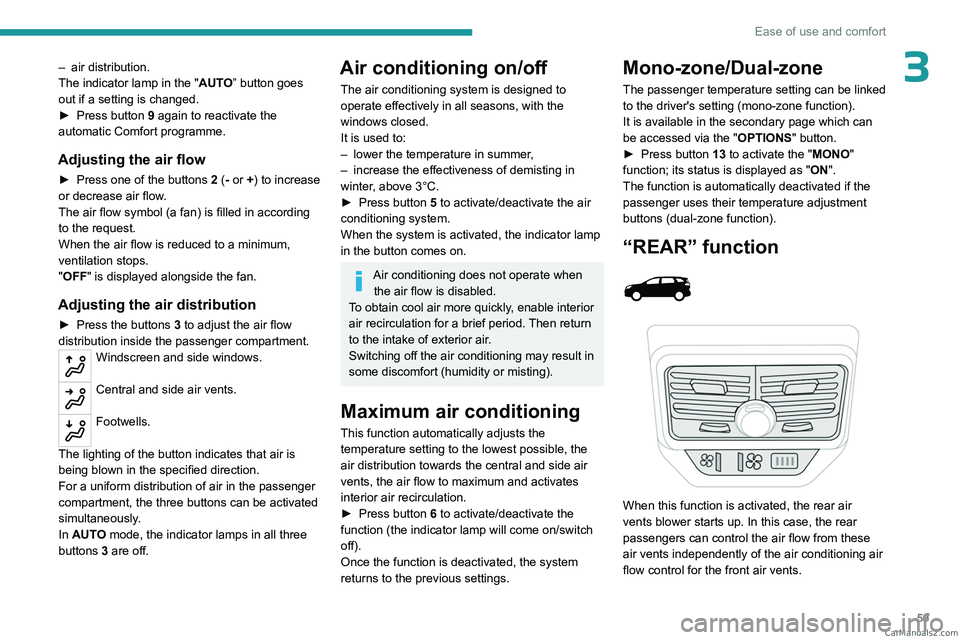 PEUGEOT 5008 2023  Owners Manual 59
Ease of use and comfort
3– air distribution.
The indicator lamp in the " AUT
O” button goes 
out if a setting is changed.
►
 
Press button 
 9 again to reactivate the 
automatic Comfort p