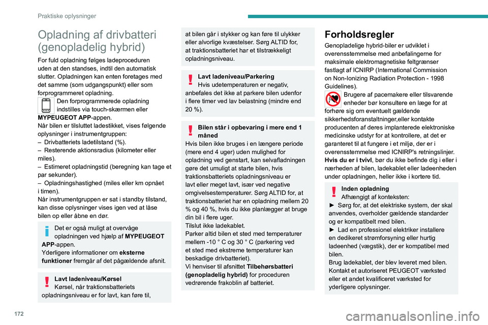 PEUGEOT 5008 2023  Brugsanvisning (in Danish) 172
Praktiske oplysninger
Opladning af drivbatteri 
(genopladelig hybrid)
For fuld opladning følges ladeproceduren 
uden at den standses, indtil den automatisk 
slutter. Opladningen kan enten foretag