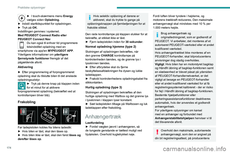 PEUGEOT 5008 2023  Brugsanvisning (in Danish) 174
Praktiske oplysninger
► I touch-skærmens menu Energy 
vælges siden  Opladning.
►
 
Indstil starttidspunktet for opladningen.
►

 
T

ryk på OK.
Indstillingen gemmes i systemet.
Med PEUGEO