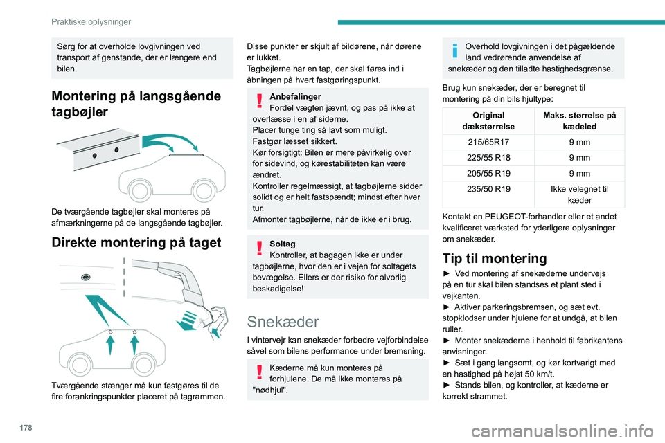 PEUGEOT 5008 2023  Brugsanvisning (in Danish) 178
Praktiske oplysninger
Sørg for at overholde lovgivningen ved 
transport af genstande, der er længere end 
bilen.
Montering på langsgående 
tagbøjler
 
 
De tværgående tagbøjler skal monter