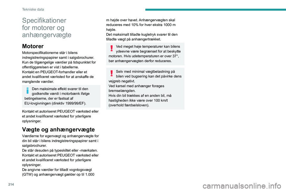 PEUGEOT 5008 2023  Brugsanvisning (in Danish) 214
Tekniske data
Specifikationer 
for motorer og 
anhængervægte
Motorer
Motorspecifikationerne står i bilens 
indregistreringspapirer samt i salgsbrochurer.
Kun de tilgængelige værdier på tidsp