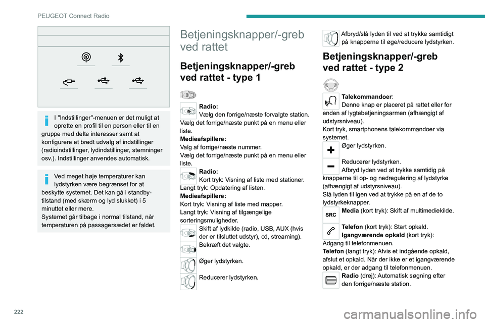 PEUGEOT 5008 2023  Brugsanvisning (in Danish) 222
PEUGEOT Connect Radio
 
I "Indstillinger"-menuen er det muligt at 
oprette en profil til en person eller til en 
gruppe med delte interesser samt at 
konfigurere et bredt udvalg af indstil