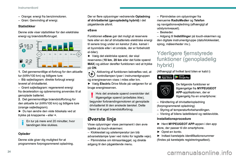 PEUGEOT 5008 2023  Brugsanvisning (in Danish) 24
Instrumentbord
– Orange: energi fra benzinmotoren.
–  Grøn: Genvinding af energi.
Statistikker
Denne side viser statistikker for den elektriske 
energi og brændstofforbruget.
 
 
1.  Det genn