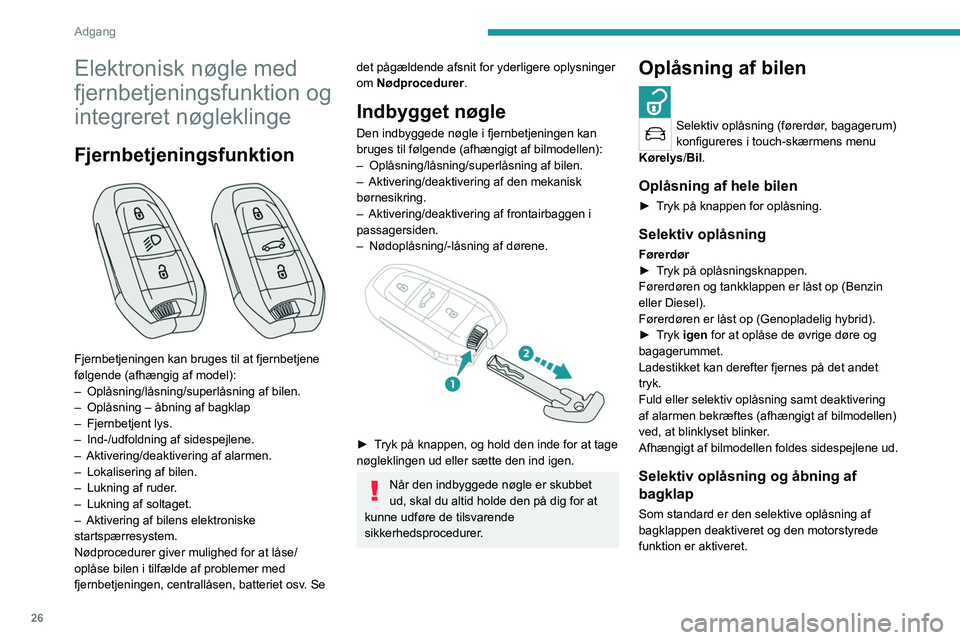 PEUGEOT 5008 2023  Brugsanvisning (in Danish) 26
Adgang 
Elektronisk nøgle med 
fjernbetjeningsfunktion og 
integreret nøgleklinge
Fjernbetjeningsfunktion 
 
Fjernbetjeningen kan bruges til at fjernbetjene 
følgende (afhængig af model):
– 
