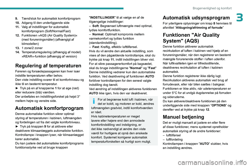 PEUGEOT 5008 2023  Brugsanvisning (in Danish) 57
Brugervenlighed og komfort
39.Tænd/sluk for automatisk komfortprogram
10. Adgang til den underliggende side
11 . Valg af indstillinger for automatisk 
komfortprogram (Soft/Normal/Fast)
12. Funktio
