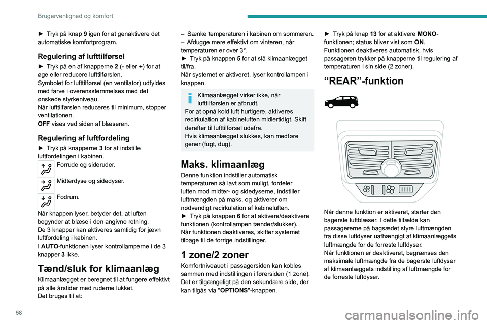 PEUGEOT 5008 2023  Brugsanvisning (in Danish) 58
Brugervenlighed og komfort
► Tryk på knap 9 igen for at genaktivere det 
automatiske komfortprogram.
Regulering af lufttilførsel
► Tryk på en af knapperne 2 (- eller +) for at 
øge eller re