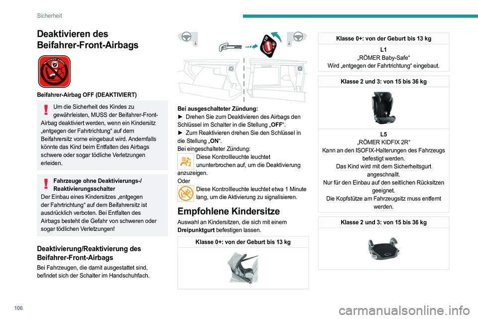 PEUGEOT 5008 2023  Betriebsanleitungen (in German) 106
Sicherheit
Deaktivieren des 
Beifahrer-Front-Airbags
 
 
Beifahrer-Airbag OFF (DEAKTIVIERT)
Um die Sicherheit des Kindes zu gewährleisten, MUSS der Beifahrer-Front-
Airbag deaktiviert werden, wen