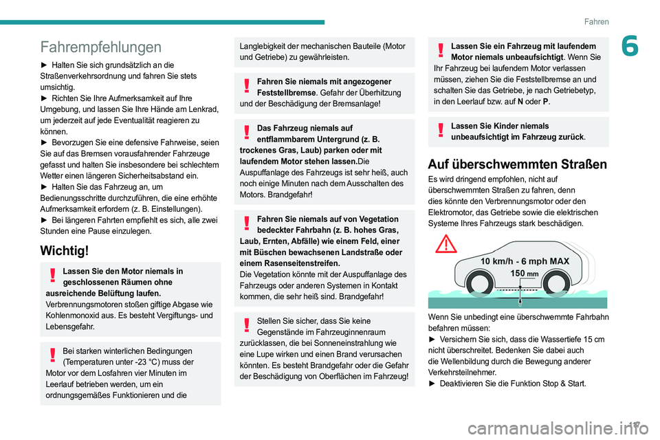 PEUGEOT 5008 2023  Betriebsanleitungen (in German) 11 7
Fahren
6Fahrempfehlungen
► Halten Sie sich grundsätzlich an die 
Straßenverkehrsordnung und fahren Sie stets 
umsichtig.
►
 
Richten Sie Ihre 
 Aufmerksamkeit auf Ihre 
Umgebung, und lassen