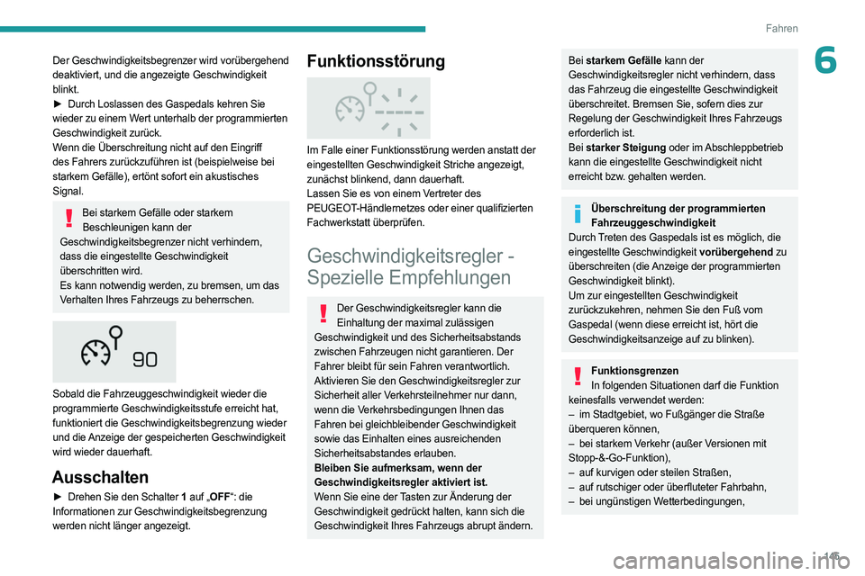 PEUGEOT 5008 2023  Betriebsanleitungen (in German) 145
Fahren
6Der Geschwindigkeitsbegrenzer wird vorübergehend 
deaktiviert, und die angezeigte Geschwindigkeit 
blinkt.
► 
Durch Loslassen des Gaspedals kehren Sie
  
wieder zu einem Wert unterhalb 