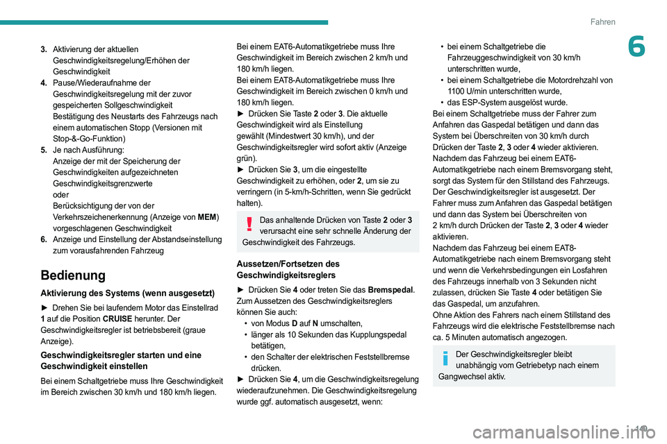 PEUGEOT 5008 2023  Betriebsanleitungen (in German) 149
Fahren
63.Aktivierung der aktuellen 
Geschwindigkeitsregelung/Erhöhen der 
Geschwindigkeit
4. Pause/Wiederaufnahme der 
Geschwindigkeitsregelung mit der zuvor 
gespeicherten Sollgeschwindigkeit
B