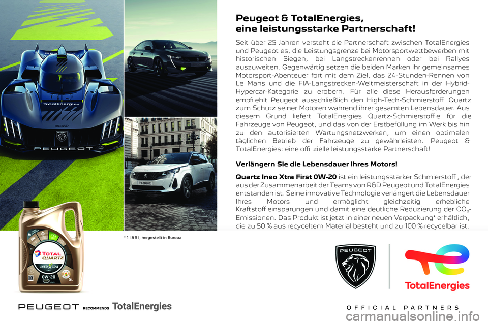 PEUGEOT 5008 2023  Betriebsanleitungen (in German)  
 
 
Peugeot & TotalEnergies,
eine leistungsstarke Partnerschaft!
Seit über 25 Jahren versteht die Partnerschaft zwischen TotalEnergies 
und Peugeot es, die Leistungsgrenze bei Motorsportwettbewerbe