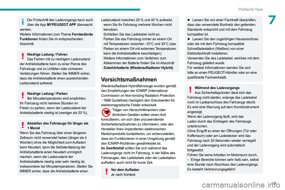 PEUGEOT 5008 2023  Betriebsanleitungen (in German) 187
Praktische Tipps
7Der Fortschritt des Ladevorgangs kann auch über  die App  MYPEUGEOT APP überwacht 
werden.
Weitere Informationen zum Thema Fernbediente 
Funktionen finden Sie im entsprechenden