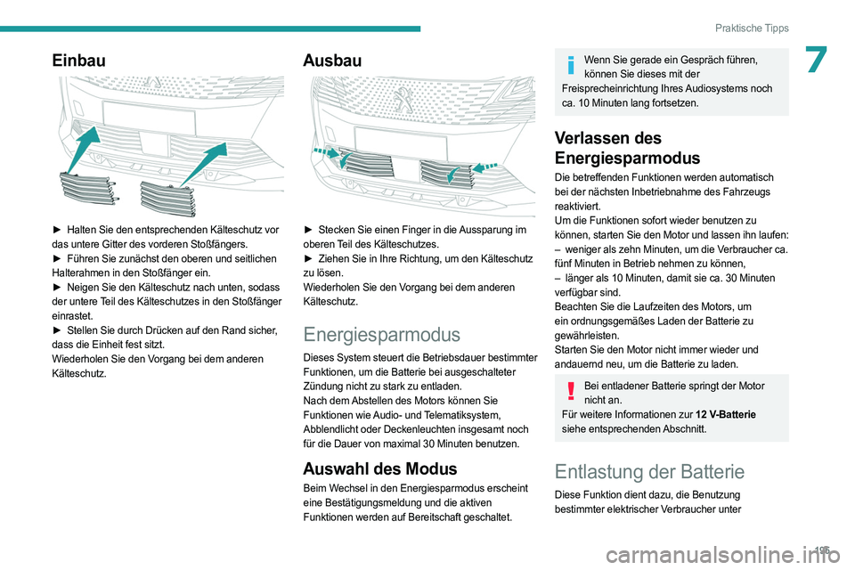 PEUGEOT 5008 2023  Betriebsanleitungen (in German) 195
Praktische Tipps
7Einbau 
 
► Halten Sie den entsprechenden Kälteschutz vor 
das untere Gitter des vorderen Stoßfängers.
►
 
Führen Sie zunächst den oberen und seitlichen
  
Halterahmen i