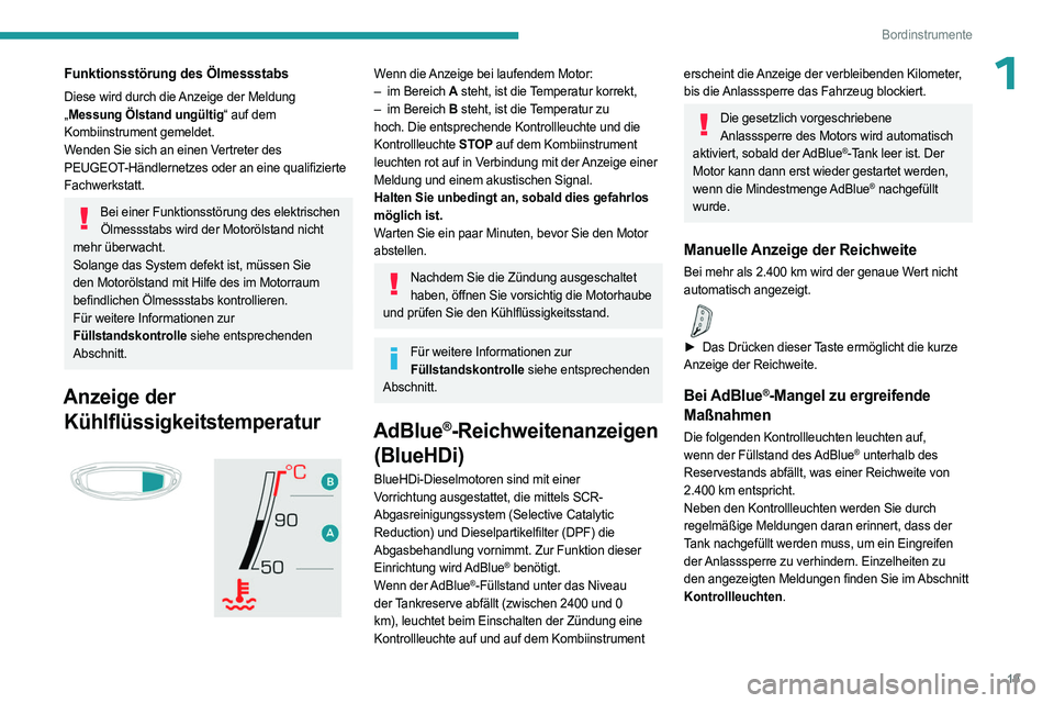 PEUGEOT 5008 2023  Betriebsanleitungen (in German) 19
Bordinstrumente
1Funktionsstörung des Ölmessstabs
Diese wird durch die Anzeige der Meldung 
„Messung Ölstand ungültig“ auf dem 
Kombiinstrument gemeldet.
Wenden Sie sich an einen Vertreter 