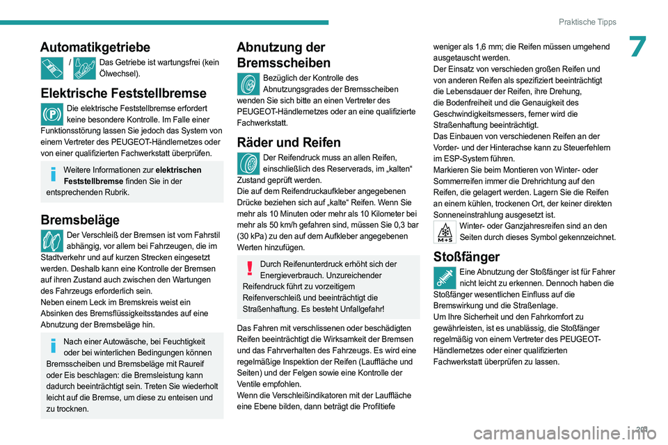 PEUGEOT 5008 2023  Betriebsanleitungen (in German) 201
Praktische Tipps
7Automatikgetriebe
 / Das Getriebe ist wartungsfrei (kein Ölwechsel).
Elektrische Feststellbremse
Die elektrische Feststellbremse erfordert keine besondere Kontrolle. Im Falle ei