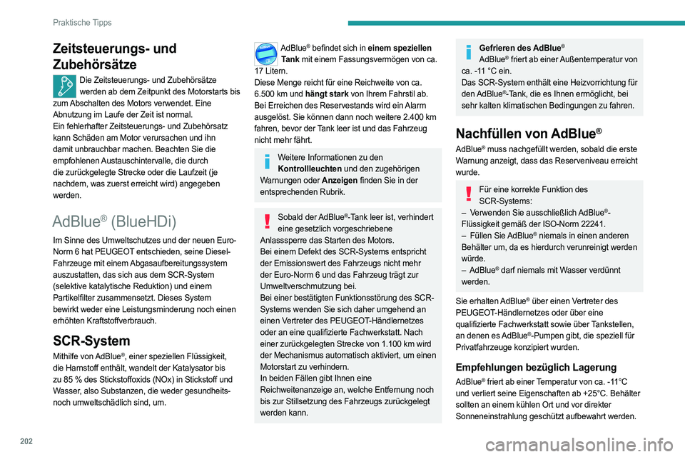PEUGEOT 5008 2023  Betriebsanleitungen (in German) 202
Praktische Tipps
Zeitsteuerungs- und 
Zubehörsätze
Die Zeitsteuerungs- und Zubehörsätze werden ab dem Zeitpunkt des Motorstarts bis 
zum Abschalten des Motors verwendet. Eine 
Abnutzung im Lau