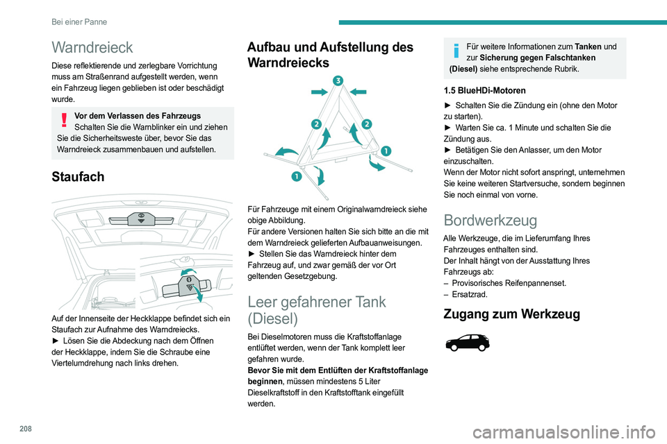 PEUGEOT 5008 2023  Betriebsanleitungen (in German) 208
Bei einer Panne
Warndreieck
Diese reflektierende und zerlegbare Vorrichtung 
muss am Straßenrand aufgestellt werden, wenn 
ein Fahrzeug liegen geblieben ist oder beschädigt 
wurde.
Vor dem Verla