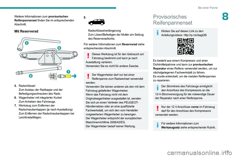 PEUGEOT 5008 2023  Betriebsanleitungen (in German) 2 11
Bei einer Panne
8Weitere Informationen zum provisorischen 
Reifenpannenset finden Sie im entsprechenden 
Abschnitt.
Mit Reserverad 
 
5.Radschlüssel
Zum Ausbau der Radkappe und der 
Befestigungs
