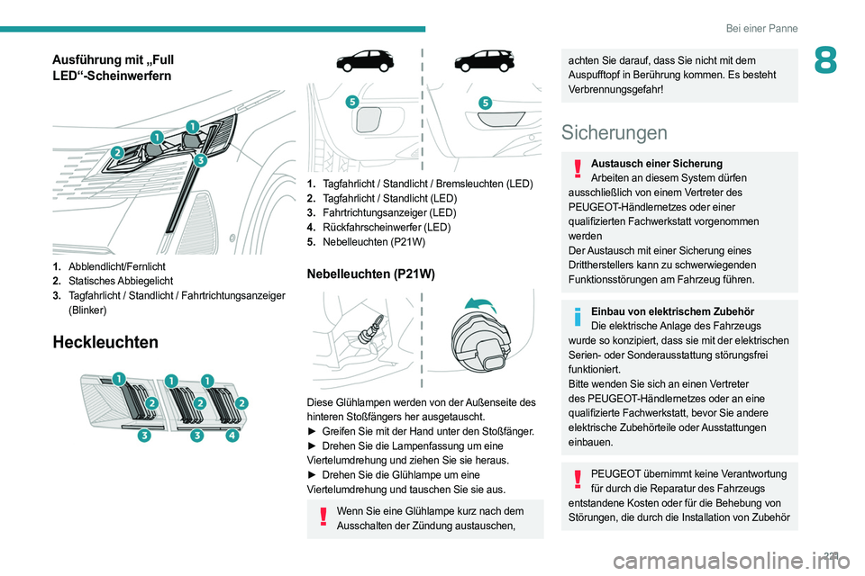 PEUGEOT 5008 2023  Betriebsanleitungen (in German) 221
Bei einer Panne
8Ausführung mit „Full LED“-Scheinwerfern
 
 
1. Abblendlicht/Fernlicht
2. Statisches Abbiegelicht
3. Tagfahrlicht / Standlicht / Fahrtrichtungsanzeiger 
(Blinker)
Heckleuchten
