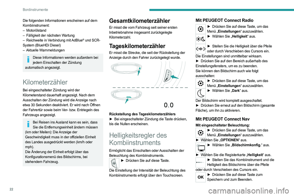 PEUGEOT 5008 2023  Betriebsanleitungen (in German) 22
Bordinstrumente
Die folgenden Informationen erscheinen auf dem 
Kombiinstrument:
– 
Motorölstand
–

 
Fälligkeit der nächsten W
 artung
–
 
Reichweite
   in Verbindung mit  
AdBlue® und S