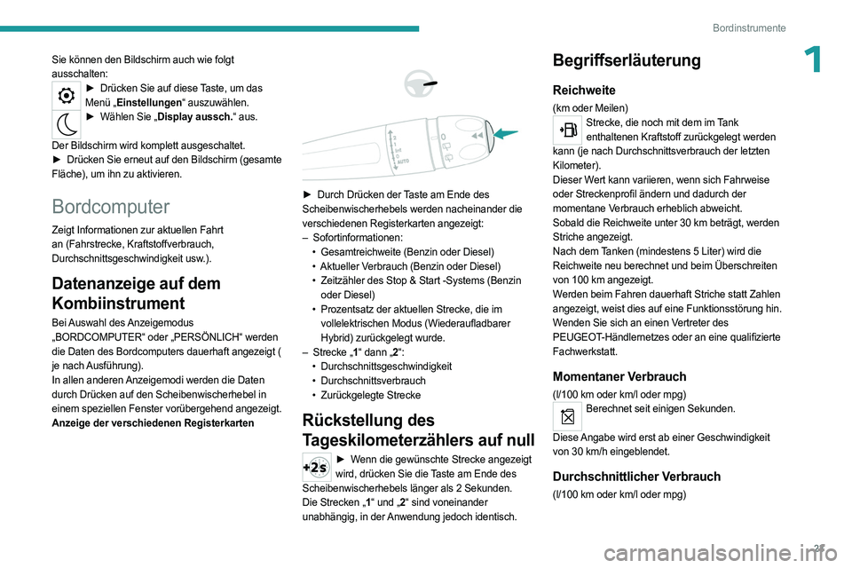 PEUGEOT 5008 2023  Betriebsanleitungen (in German) 23
Bordinstrumente
1Sie können den Bildschirm auch wie folgt 
ausschalten:
► Drücken Sie auf diese Taste, um das 
Menü „Einstellungen“ auszuwählen.
► Wählen Sie „ Display aussch.“ aus