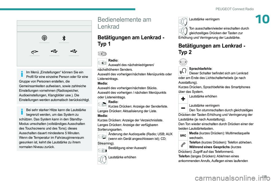 PEUGEOT 5008 2023  Betriebsanleitungen (in German) 239
PEUGEOT Connect Radio
10 
 
Im Menü „Einstellungen“ können Sie ein Profil für eine einzelne Person oder für eine 
Gruppe von Personen erstellen, die 
Gemeinsamkeiten aufweisen, sowie zahlr