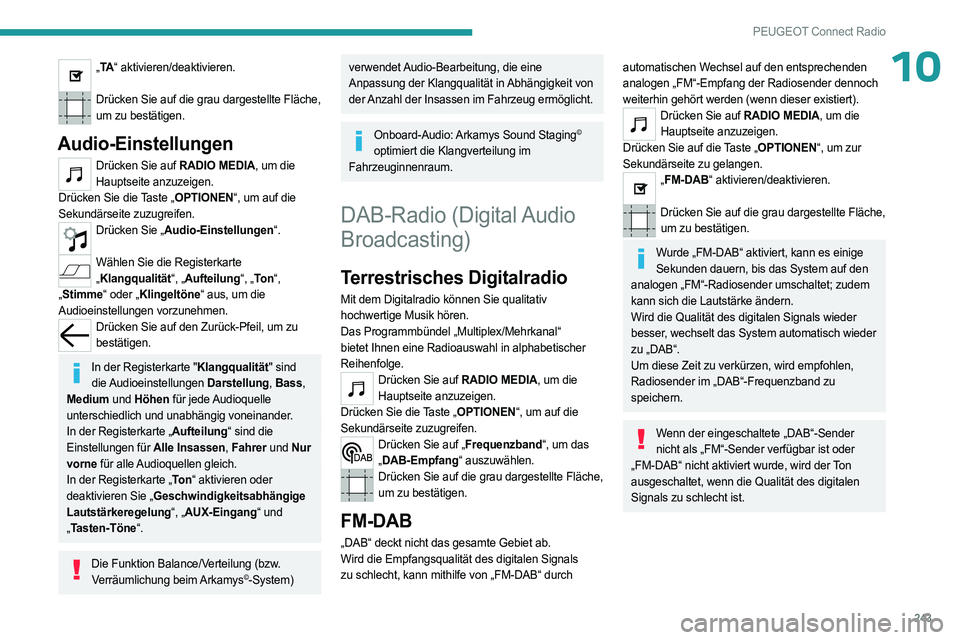 PEUGEOT 5008 2023  Betriebsanleitungen (in German) 243
PEUGEOT Connect Radio
10„TA “ aktivieren/deaktivieren.  
Drücken Sie auf die grau dargestellte Fläche, 
um zu bestätigen.
Audio-Einstellungen
Drücken Sie auf RADIO MEDIA, um die Hauptseite