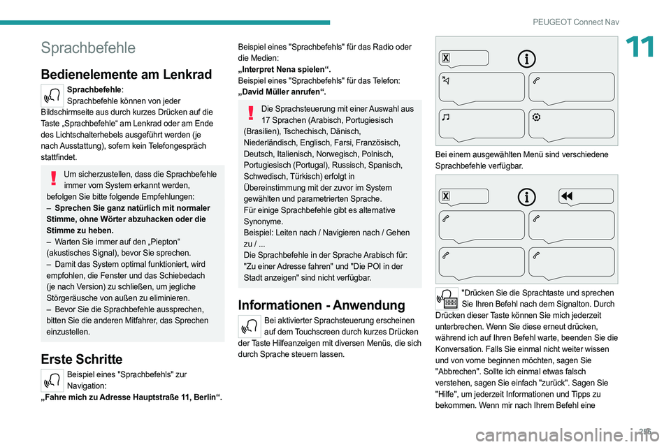 PEUGEOT 5008 2023  Betriebsanleitungen (in German) 255
PEUGEOT Connect Nav
11Sprachbefehle
Bedienelemente am Lenkrad 
Sprachbefehle:Sprachbefehle können von jeder 
Bildschirmseite aus durch kurzes Drücken auf die 
Taste „Sprachbefehle“ am Lenkra