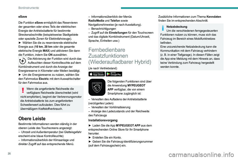 PEUGEOT 5008 2023  Betriebsanleitungen (in German) 26
Bordinstrumente
eSave
Die Funktion eSave ermöglicht das Reservieren 
der gesamten oder eines Teils der elektrischen 
Energie der Antriebsbatterie für bestimmte 
Streckenabschnitte (beispielsweise