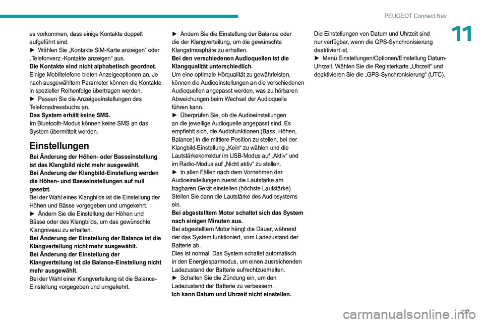 PEUGEOT 5008 2023  Betriebsanleitungen (in German) 277
PEUGEOT Connect Nav
11es vorkommen, dass einige Kontakte doppelt 
aufgeführt sind.
► 
Wählen Sie „Kontakte SIM-Karte anzeigen“ oder
  
„Telefonverz.-Kontakte anzeigen“ aus.
Die Kontakt