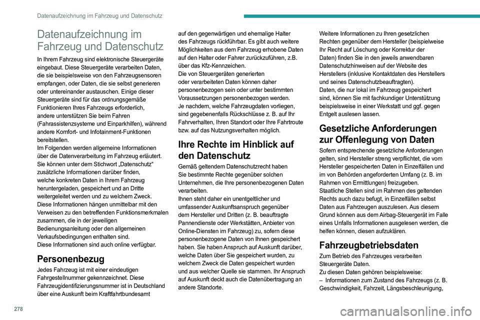 PEUGEOT 5008 2023  Betriebsanleitungen (in German) 278
Datenaufzeichnung im Fahrzeug und Datenschutz
Datenaufzeichnung im 
Fahrzeug und Datenschutz
In Ihrem Fahrzeug sind elektronische Steuergeräte 
eingebaut. Diese Steuergeräte verarbeiten Daten, 
