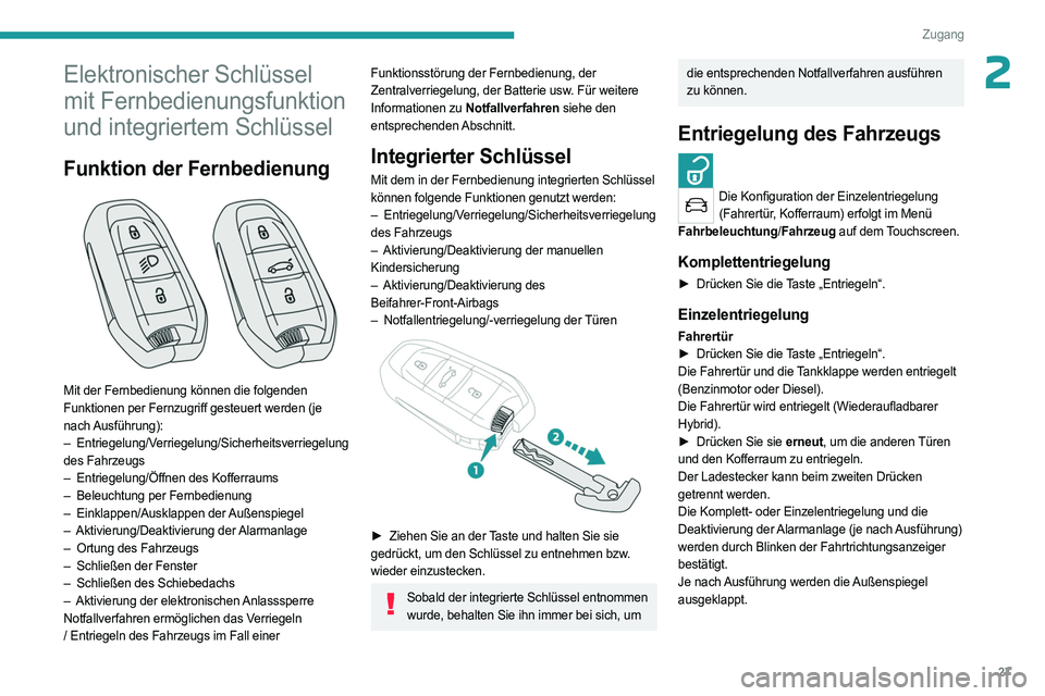 PEUGEOT 5008 2023  Betriebsanleitungen (in German) 27
Zugang
2Elektronischer Schlüssel 
mit Fernbedienungsfunktion 
und integriertem Schlüssel
Funktion der Fernbedienung 
 
Mit der Fernbedienung können die folgenden 
Funktionen per Fernzugriff gest