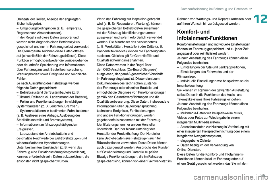 PEUGEOT 5008 2023  Betriebsanleitungen (in German) 279
Datenaufzeichnung im Fahrzeug und Datenschutz
12Drehzahl der Reifen, Anzeige der angelegten 
Sicherheitsgurte), 
– 
Umgebungsbedingungen (z.
   B. Temperatur, 
Regensensor, Abstandssensor). 
In 