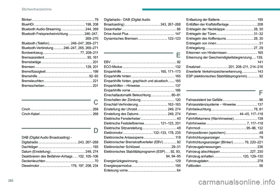 PEUGEOT 5008 2023  Betriebsanleitungen (in German) 282
Stichwortverzeichnis
Blinker     79
BlueHDi     
199, 208
Bluetooth Audio-Streaming
    
244, 269
Bluetooth Freisprecheinrichtung
   
246–247,  
269–270
Bluetooth (Telefon)
   
246–247, 269