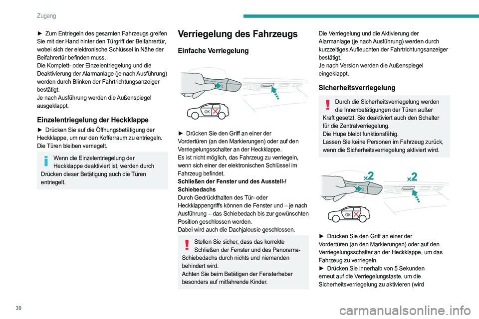 PEUGEOT 5008 2023  Betriebsanleitungen (in German) 30
Zugang
► Zum Entriegeln des gesamten Fahrzeugs greifen 
Sie mit der Hand hinter den Türgriff der Beifahrertür, 
wobei sich der elektronische Schlüssel in Nähe der 
Beifahrertür befinden muss